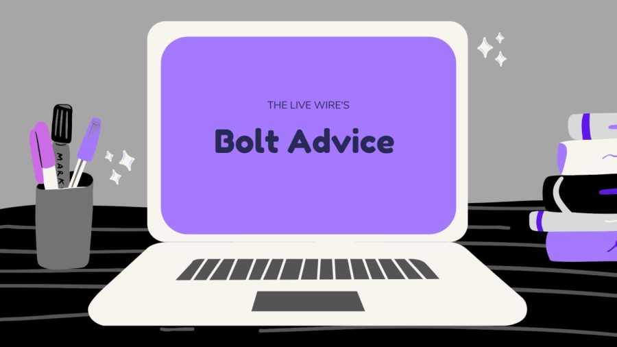 In the first edition of The Bolt Advice column, run entirely by the students, reporter Megan Quinn will be answering anonymous questions submitted on an online form by students. 